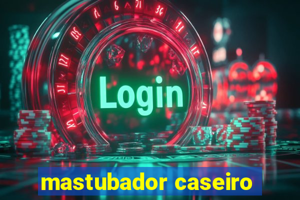 mastubador caseiro